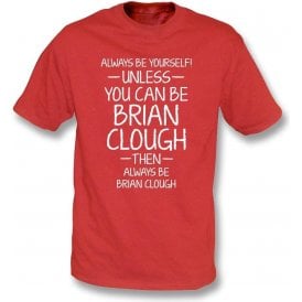 Always Be Yourself - Unless You Can Be Clough Kids T-Shirt