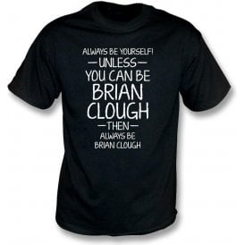 Always Be Yourself - Unless You Can Be Clough T-Shirt