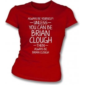 Always Be Yourself - Unless You Can Be Clough Womens Slim Fit T-Shirt