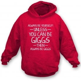 Always Be Yourself - Unless You Can Be Giggs Kids Hooded Sweatshirt