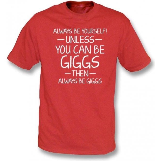 Always Be Yourself - Unless You Can Be Giggs Kids T-Shirt