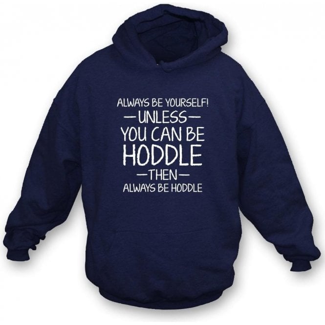Always Be Yourself - Unless You Can Be Hoddle Hooded Sweatshirt