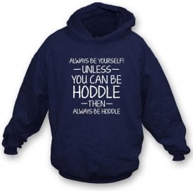Always Be Yourself - Unless You Can Be Hoddle Hooded Sweatshirt