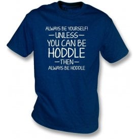 Always Be Yourself - Unless You Can Be Hoddle T-Shirt