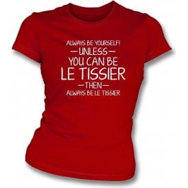 Always Be Yourself - Unless You Can Be le Tissier Womens Slim Fit T-Shirt