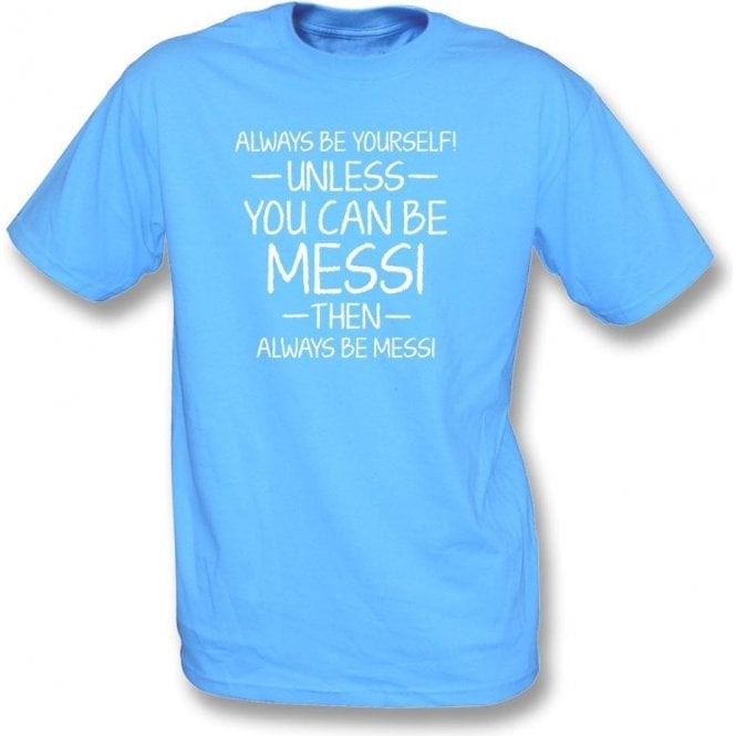Always Be Yourself - Unless You Can Be Messi Kids T-Shirt