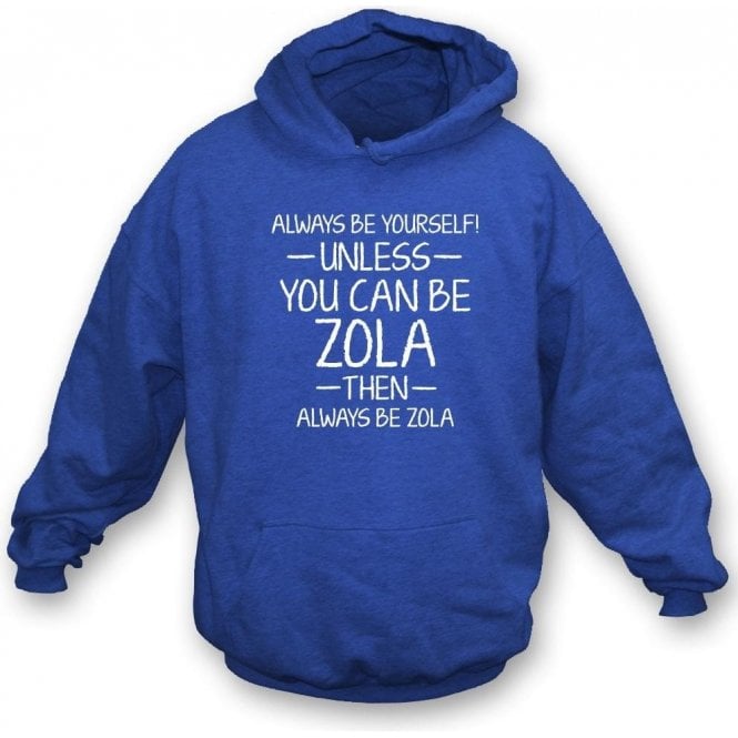 Always Be Yourself - Unless You Can Be Zola Hooded Sweatshirt