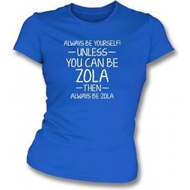 Always Be Yourself - Unless You Can Be Zola Womens Slim Fit T-Shirt