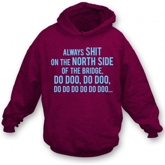 Always Sh*t On The North Side Of The Bridge (Scunthorpe United) Hooded Sweatshirt