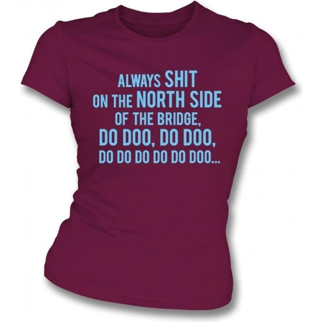 Always Sh*t On The North Side Of The Bridge (Scunthorpe United) Womens Slim Fit T-Shirt