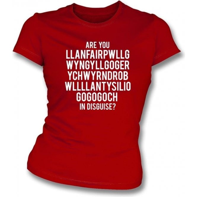 Are You Llanfairpwllgwyngyll In Disguise? (Wrexham) Womens Slim Fit T-Shirt