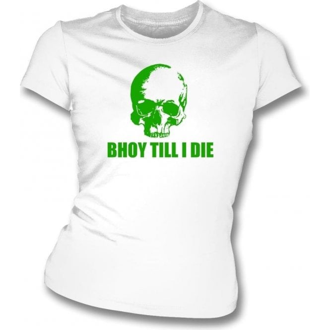 Bhoy Till I Die (Celtic) Womens Slim Fit T-Shirt