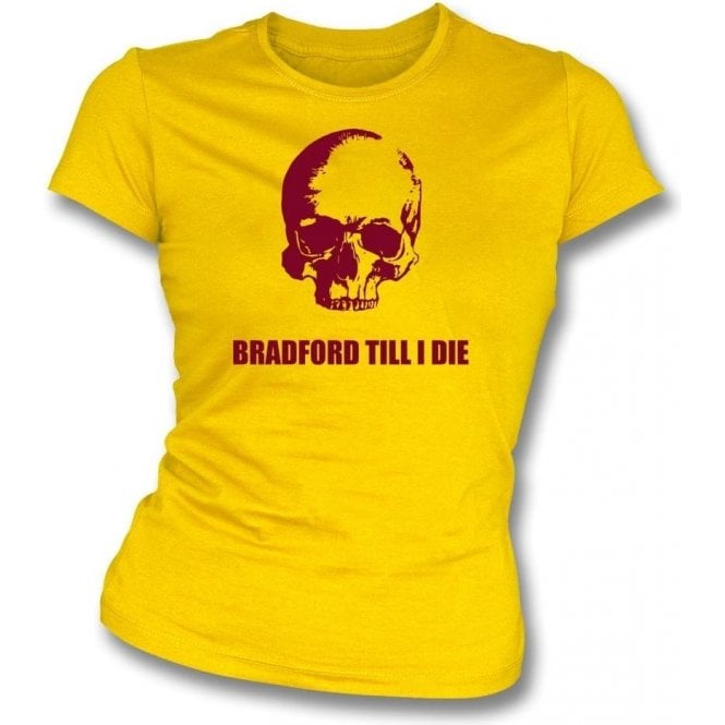Bradford Till I Die Womens Slim Fit T-Shirt