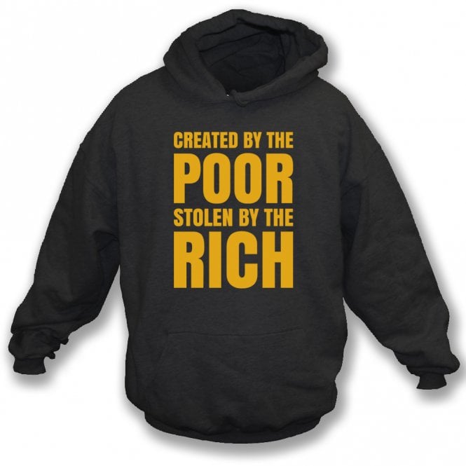 Created By The Poor, Stolen By The Rich Hooded Sweatshirt