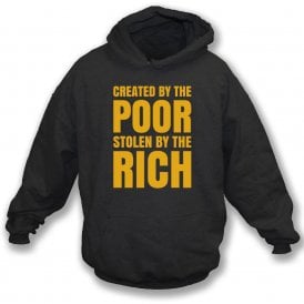 Created By The Poor, Stolen By The Rich Hooded Sweatshirt