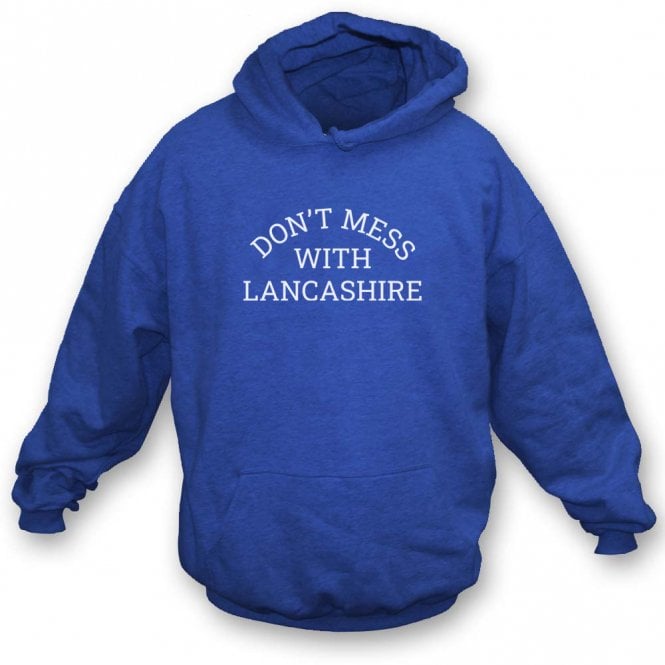 Don't Mess With Lancashire Hooded Sweatshirt