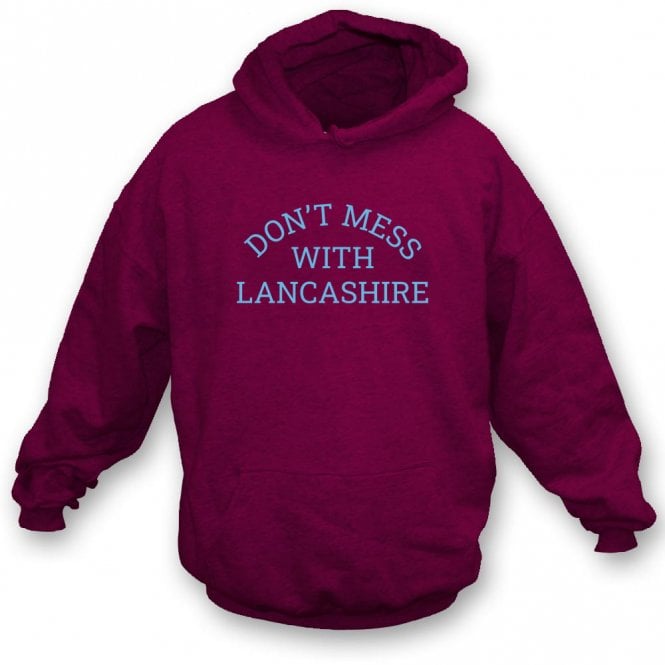 Don't Mess With Lancashire Hooded Sweatshirt