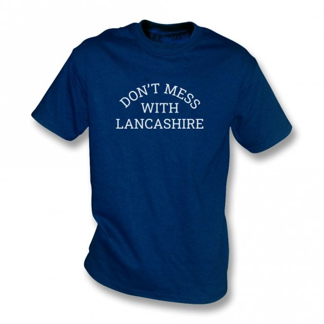 Don't Mess With Lancashire T-Shirt