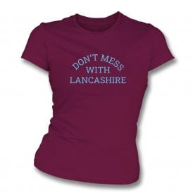 Don't Mess With Lancashire Womens Slim Fit T-Shirt