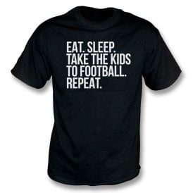 Eat. Sleep. Take The Kids To Football. Repeat T-Shirt