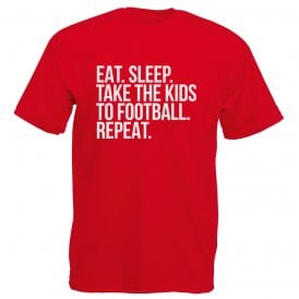Eat. Sleep. Take The Kids To Football. Repeat T-Shirt