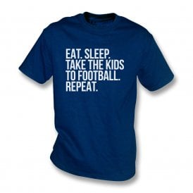 Eat. Sleep. Take The Kids To Football. Repeat T-Shirt