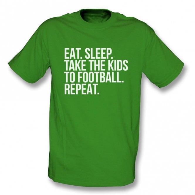 Eat. Sleep. Take The Kids To Football. Repeat T-Shirt