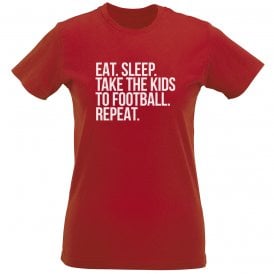 Eat. Sleep. Take The Kids To Football. Repeat Womens Slim Fit T-Shirt