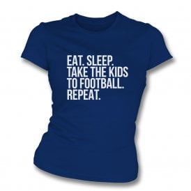 Eat. Sleep. Take The Kids To Football. Repeat Womens Slim Fit T-Shirt