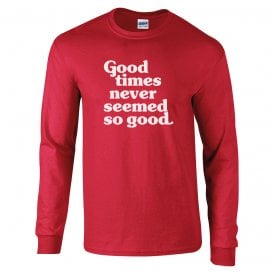 Good Times Never Seemed So Good (England) Long Sleeve T-Shirt