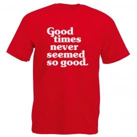 Good Times Never Seemed So Good (England) T-Shirt