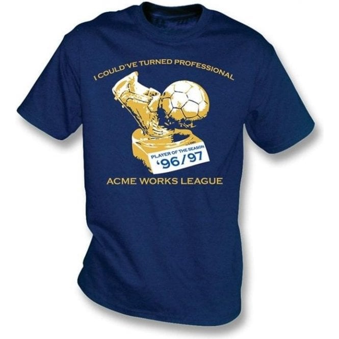 I could've turned professional t-shirt