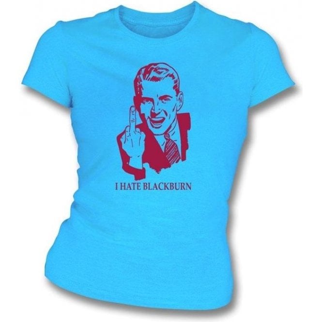I Hate Blackburn Women's Slimfit T-shirt (Burnley)