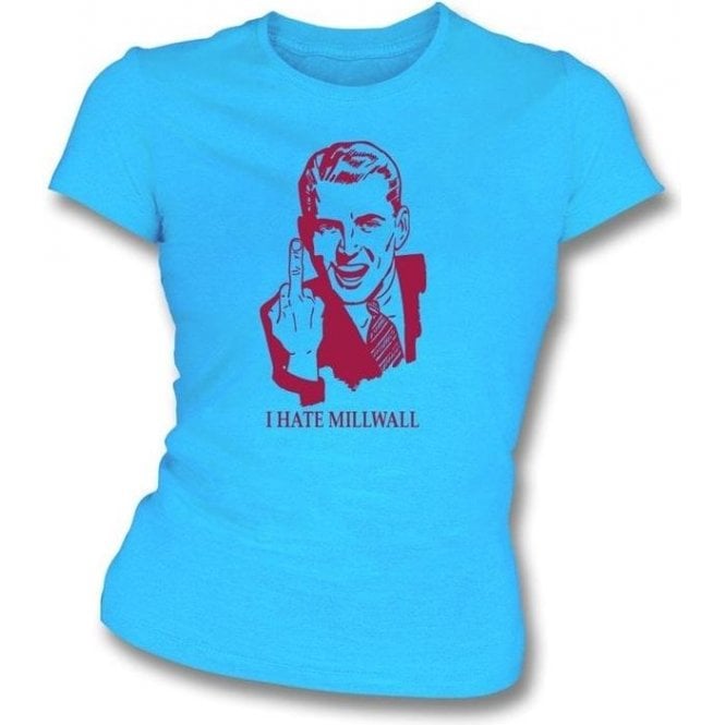 I Hate Millwall Women's Slimfit T-shirt (West Ham United)