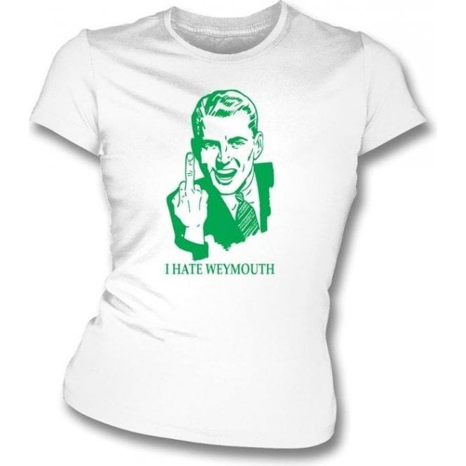 I Hate Weymouth Women's Slimfit T-shirt (Yeovil Town)