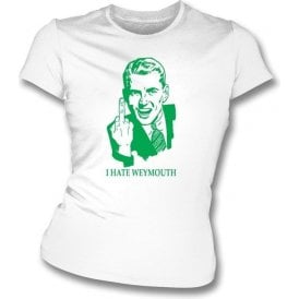 I Hate Weymouth Women's Slimfit T-shirt (Yeovil Town)
