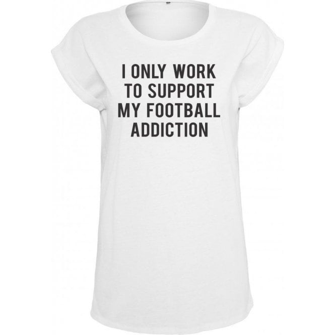 I Only Work To Support My Football Addiction Womens Extended Shoulder T-Shirt