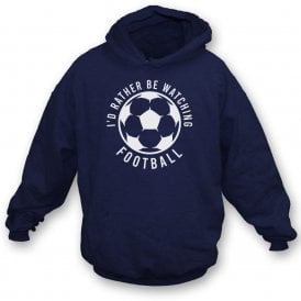 I'd Rather Be Watching Football Hooded Sweatshirt