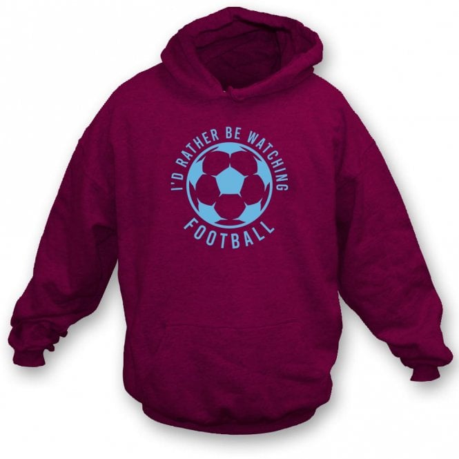 I'd Rather Be Watching Football Hooded Sweatshirt