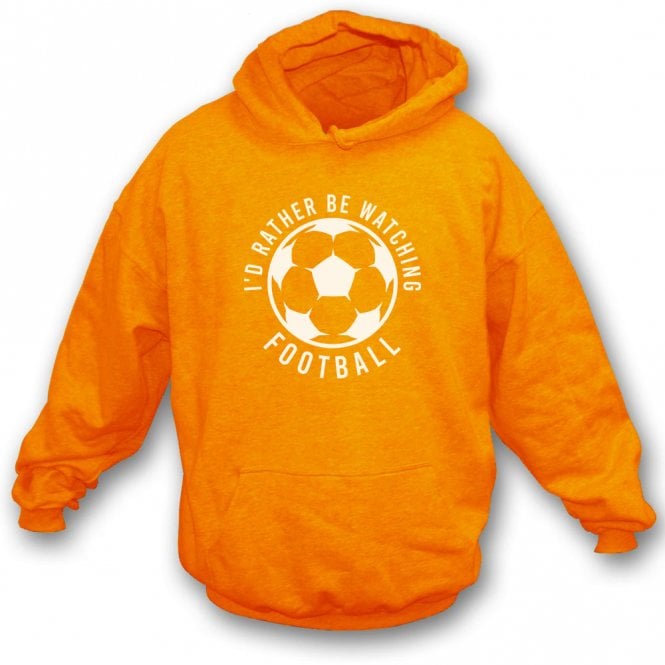 I'd Rather Be Watching Football Hooded Sweatshirt