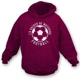 I'd Rather Be Watching Football Hooded Sweatshirt