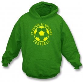 I'd Rather Be Watching Football Hooded Sweatshirt