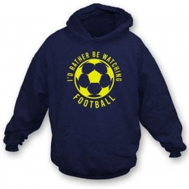 I'd Rather Be Watching Football Hooded Sweatshirt