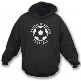 I'd Rather Be Watching Football Kids Hooded Sweatshirt