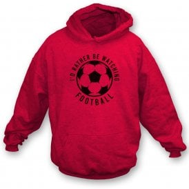 I'd Rather Be Watching Football Kids Hooded Sweatshirt