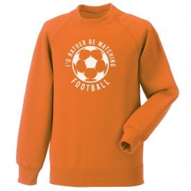 I'd Rather Be Watching Football Kids Sweatshirt
