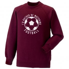 I'd Rather Be Watching Football Kids Sweatshirt