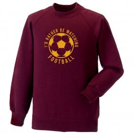 I'd Rather Be Watching Football Kids Sweatshirt