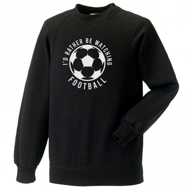I'd Rather Be Watching Football Sweatshirt
