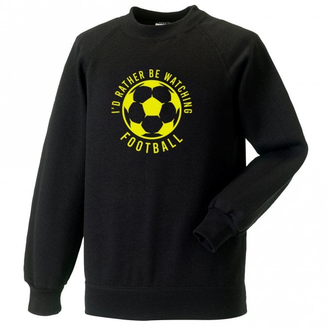 I'd Rather Be Watching Football Sweatshirt
